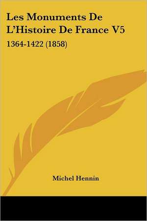 Les Monuments De L'Histoire De France V5 de Michel Hennin