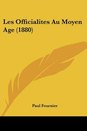 Les Officialites Au Moyen Age (1880) de Paul Fournier