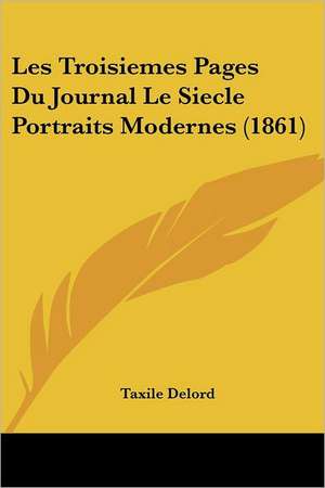 Les Troisiemes Pages Du Journal Le Siecle Portraits Modernes (1861) de Taxile Delord