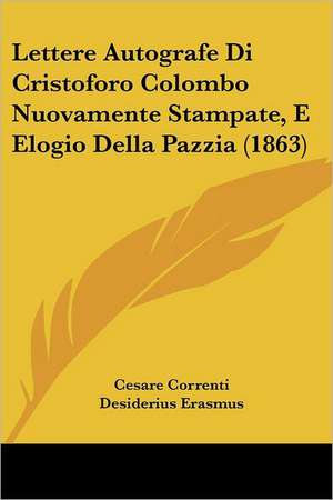 Lettere Autografe Di Cristoforo Colombo Nuovamente Stampate, E Elogio Della Pazzia (1863) de Cesare Correnti