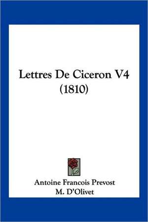 Lettres De Ciceron V4 (1810) de Antoine Francois Prevost