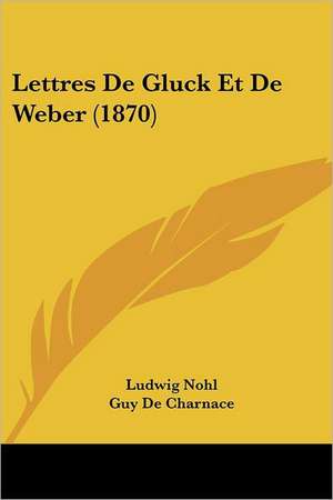 Lettres De Gluck Et De Weber (1870) de Ludwig Nohl