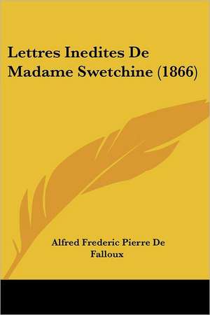 Lettres Inedites De Madame Swetchine (1866) de Alfred Frederic Pierre De Falloux