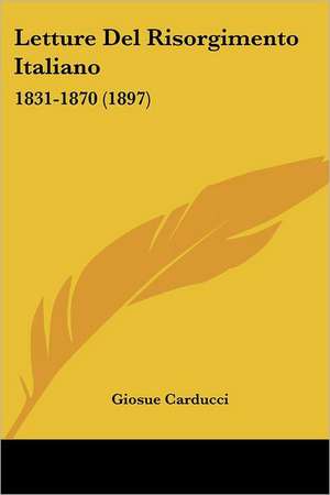 Letture Del Risorgimento Italiano de Giosue Carducci