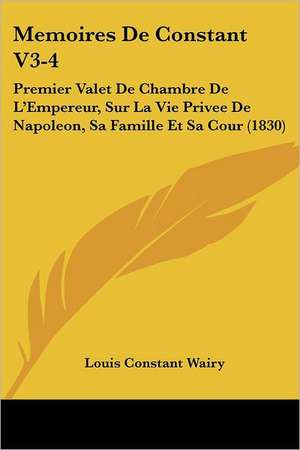 Memoires De Constant V3-4 de Louis Constant Wairy