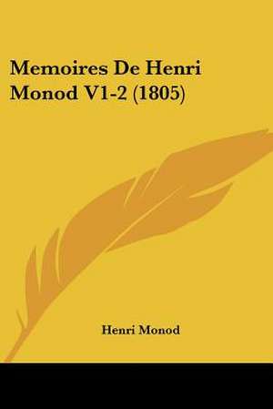 Memoires De Henri Monod V1-2 (1805) de Henri Monod