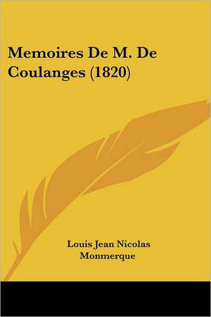 Memoires De M. De Coulanges (1820) de Louis Jean Nicolas Monmerque