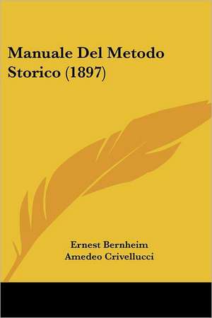 Manuale Del Metodo Storico (1897) de Ernest Bernheim