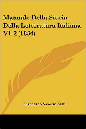 Manuale Della Storia Della Letteratura Italiana V1-2 (1834) de Francesco Saverio Salfi