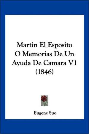 Martin El Esposito O Memorias De Un Ayuda De Camara V1 (1846) de Eugene Sue