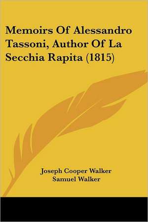 Memoirs Of Alessandro Tassoni, Author Of La Secchia Rapita (1815) de Joseph Cooper Walker