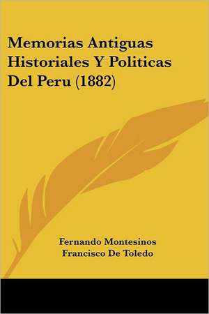 Memorias Antiguas Historiales Y Politicas Del Peru (1882) de Fernando Montesinos