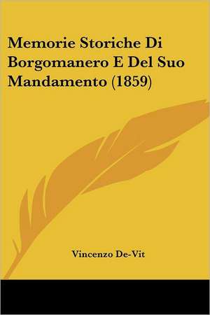 Memorie Storiche Di Borgomanero E Del Suo Mandamento (1859) de Vincenzo De-Vit