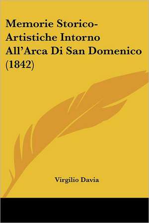 Memorie Storico-Artistiche Intorno All'Arca Di San Domenico (1842) de Virgilio Davia