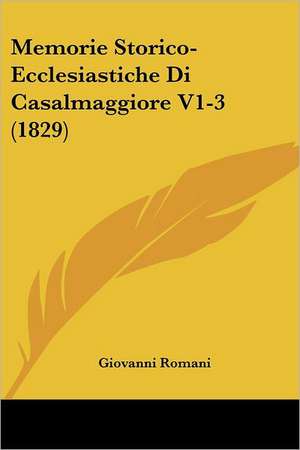 Memorie Storico-Ecclesiastiche Di Casalmaggiore V1-3 (1829) de Giovanni Romani