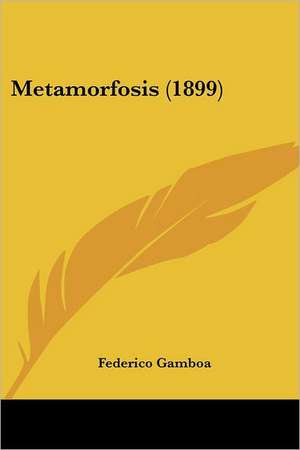 Metamorfosis (1899) de Federico Gamboa