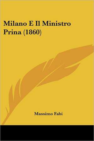 Milano E Il Ministro Prina (1860) de Massimo Fabi