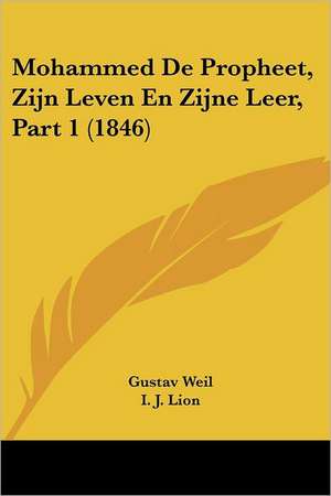 Mohammed De Propheet, Zijn Leven En Zijne Leer, Part 1 (1846) de Gustav Weil