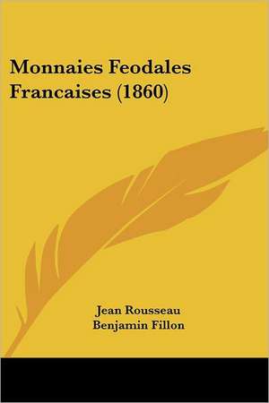 Monnaies Feodales Francaises (1860) de Jean Rousseau