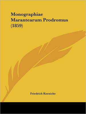 Monographiae Marantearum Prodromus (1859) de Friedrich Kornicke