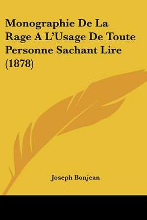 Monographie De La Rage A L'Usage De Toute Personne Sachant Lire (1878) de Joseph Bonjean