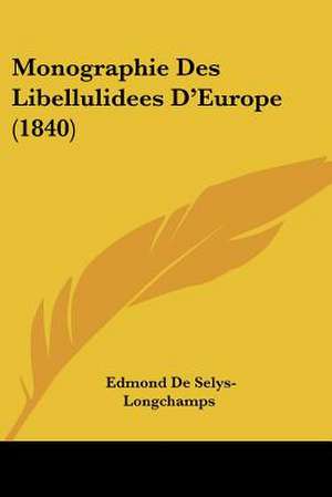 Monographie Des Libellulidees D'Europe (1840) de Edmond De Selys-Longchamps