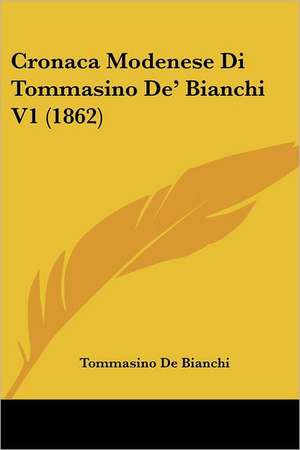 Cronaca Modenese Di Tommasino De' Bianchi V1 (1862) de Tommasino De Bianchi