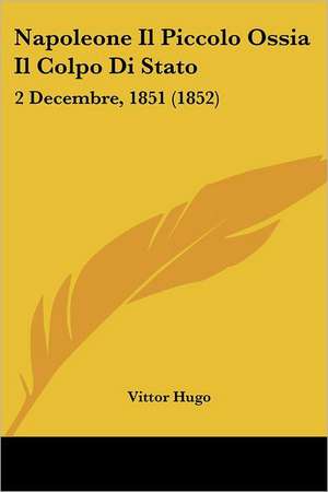 Napoleone Il Piccolo Ossia Il Colpo Di Stato de Vittor Hugo