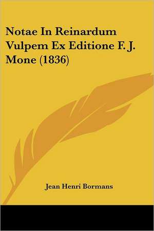 Notae In Reinardum Vulpem Ex Editione F. J. Mone (1836) de Jean Henri Bormans