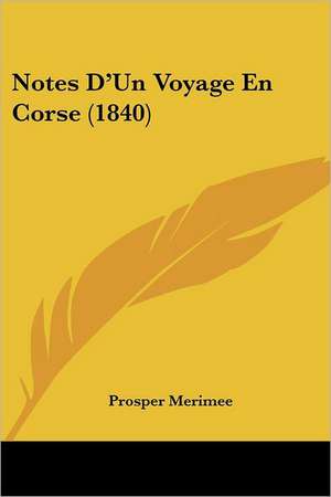 Notes D'Un Voyage En Corse (1840) de Prosper Merimee