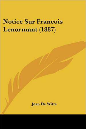 Notice Sur Francois Lenormant (1887) de Jean De Witte