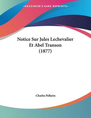 Notice Sur Jules Lechevalier Et Abel Transon (1877) de Charles Pellarin