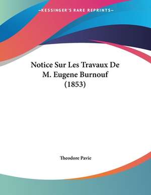 Notice Sur Les Travaux De M. Eugene Burnouf (1853) de Theodore Pavie