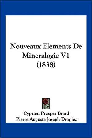 Nouveaux Elements De Mineralogie V1 (1838) de Cyprien Prosper Brard