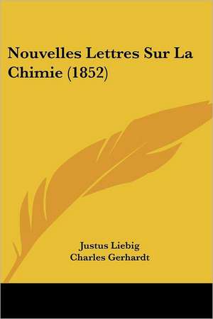 Nouvelles Lettres Sur La Chimie (1852) de Justus Liebig