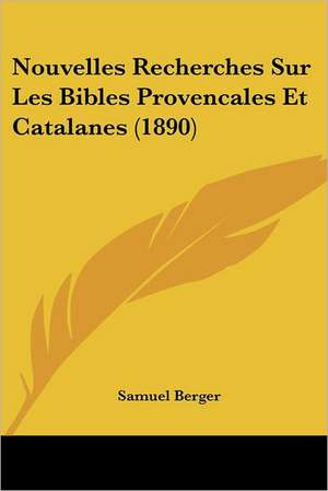 Nouvelles Recherches Sur Les Bibles Provencales Et Catalanes (1890) de Samuel Berger