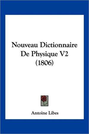 Nouveau Dictionnaire De Physique V2 (1806) de Antoine Libes