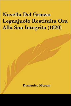 Novella Del Grasso Legnajuolo Restituita Ora Alla Sua Integrita (1820) de Domenico Moreni