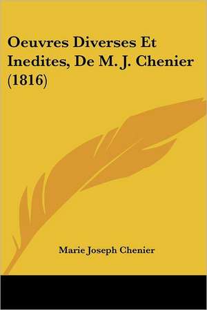 Oeuvres Diverses Et Inedites, De M. J. Chenier (1816) de Marie Joseph Chenier