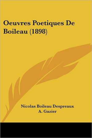 Oeuvres Poetiques De Boileau (1898) de Nicolas Boileau Despreaux