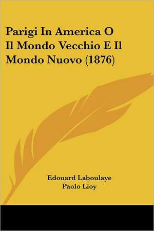 Parigi In America O Il Mondo Vecchio E Il Mondo Nuovo (1876) de Edouard Laboulaye