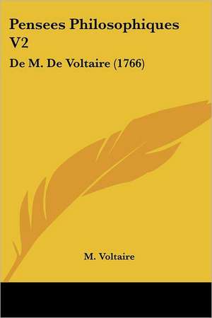 Pensees Philosophiques V2 de M. Voltaire