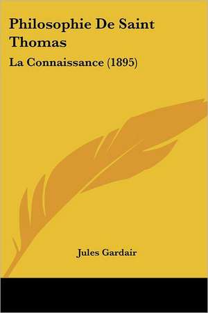 Philosophie De Saint Thomas de Jules Gardair