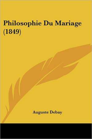 Philosophie Du Mariage (1849) de Auguste Debay