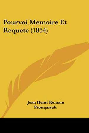 Pourvoi Memoire Et Requete (1854) de Jean Henri Romain Prompsault