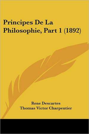 Principes De La Philosophie, Part 1 (1892) de Rene Descartes