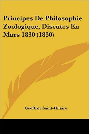 Principes De Philosophie Zoologique, Discutes En Mars 1830 (1830) de Geoffroy Saint-Hilaire