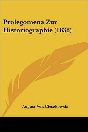 Prolegomena Zur Historiographie (1838) de August Von Cieszkowski