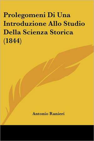 Prolegomeni Di Una Introduzione Allo Studio Della Scienza Storica (1844) de Antonio Ranieri