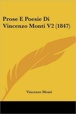 Prose E Poesie Di Vincenzo Monti V2 (1847) de Vincenzo Monti